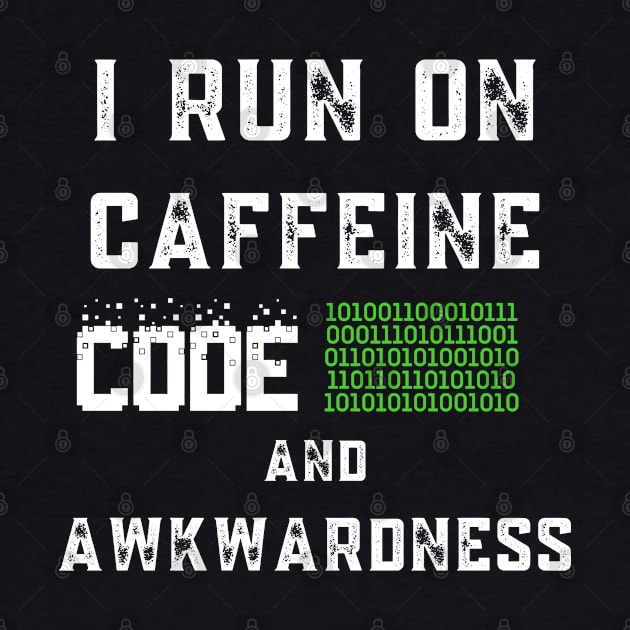 I Run On Caffeine Code And Awkwardness by Planet of Tees